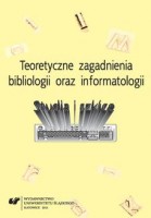 Teoretyczne zagadnienia bibliologii i informatologii. Studia i szkice