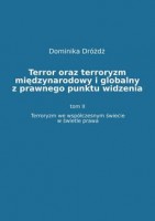 Terror oraz terroryzm międzynarodowy i globalny z prawnego punktu widzenia. Tom II: Terroryzm we współczesnym świecie w świetle prawa
