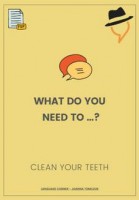 What do you need to... clean your teeth?